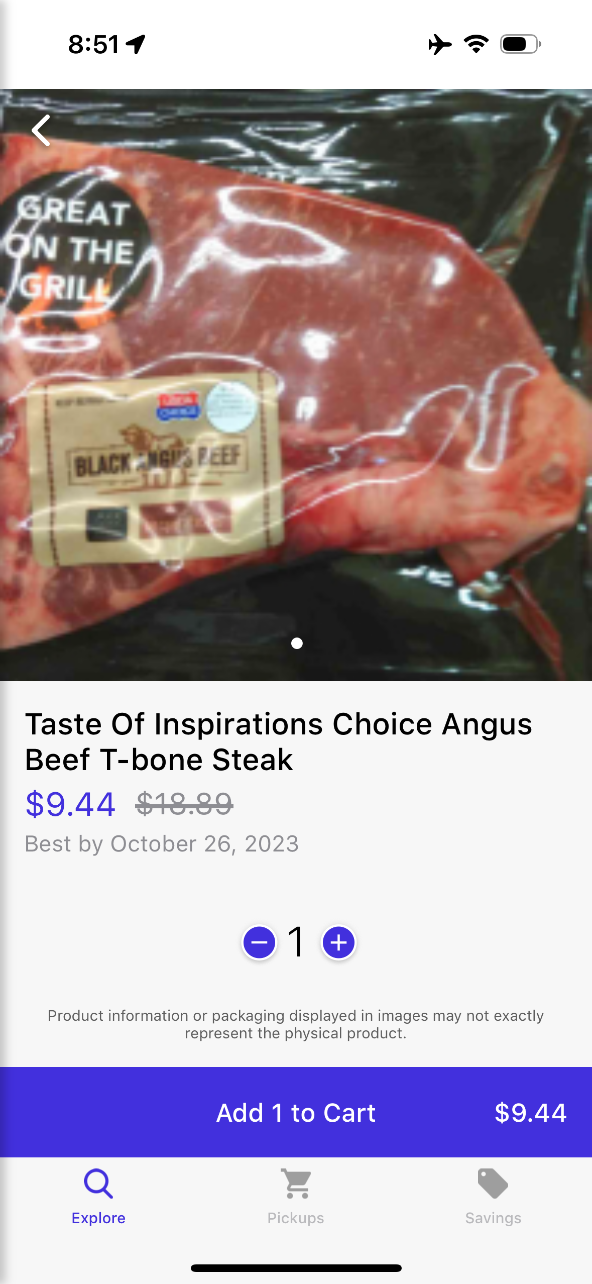 GREAT ON THE GRILE&10;BLACK&10;Taste Of Inspirations Choice Angus&10;Beef T-bone Steak&10;$9.44&10;$18.89&10;Best by October 26, 2023&10;1&10;t&10;Product information or packaging displayed in images may not exactly represent the physical product&10;Add 1 to Cart&10;$9.44