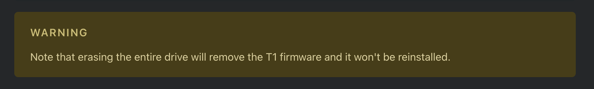 WARNING
Note that erasing the entire drive will remove the T1 firmware and it won't be reinstalled.