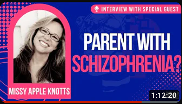 Thumbnail for a video featuring an interview with a special guest, with the headline "Parent with Schizophrenia?" There is a timestamp of 1:12:20 and a profile photo of a smiling woman named Missy Apple Knotts.