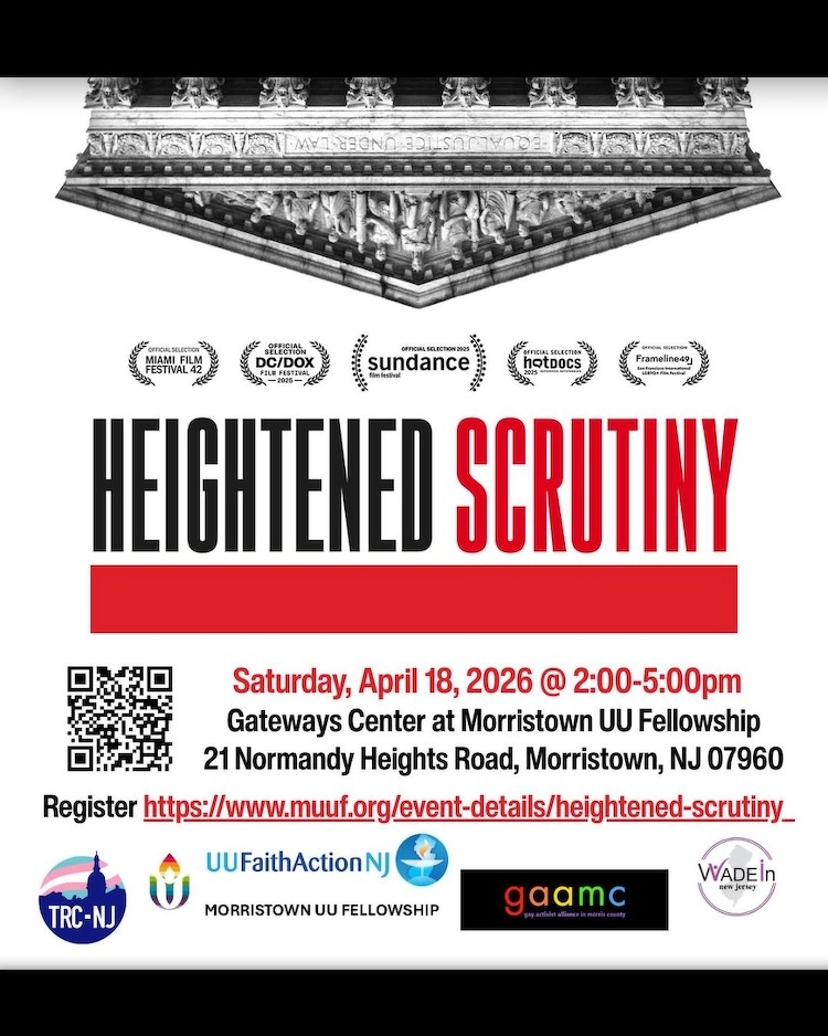 HEIGHTENED SCRUTINY&10;Saturday, April 18, 2026 @ 2:00-5:00pm&10;Gateways Center at Morristown UU Fellowship&10;21 Normandy Heights Road, Morristown, NJ 07960&10;Register [www.muuf.org/event-det...](https://www.muuf.org/event-details/heightened-scrutiny_&10;UUFaithAction) NJ&10;WADEIn&10;new jersey&10;MORRISTOWN UU FELLOWSHIP&10;gaamc